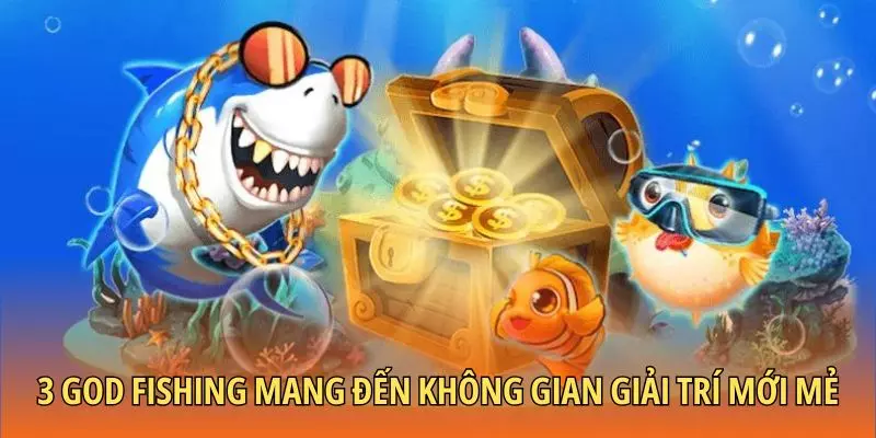 3 God Fishing mang đến không gian giải trí mới mẻ