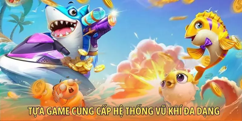 Tựa game cung cấp hệ thống vũ khí đa dạng