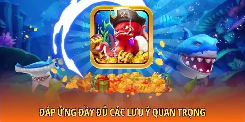 Đáp ứng đầy đủ các lưu ý quan trọng