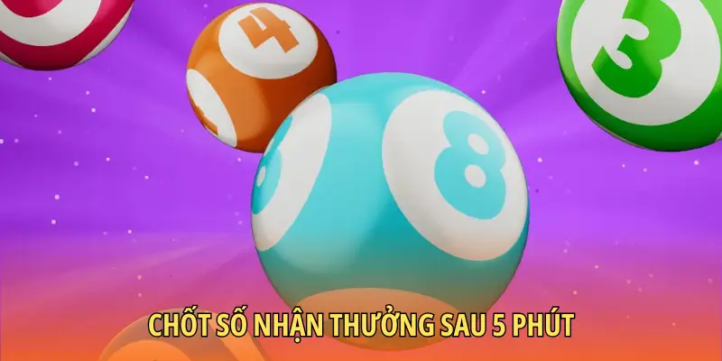 Chốt số nhận thưởng sau 5 phút