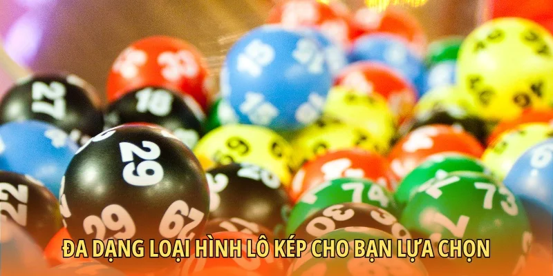 Đa dạng loại hình lô kép cho bạn lựa chọn