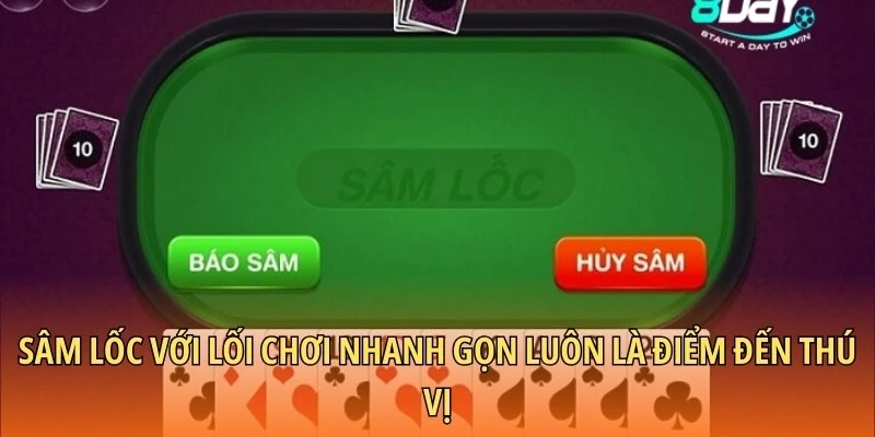 Sâm lốc với lối chơi nhanh gọn luôn là điểm đến thú vị