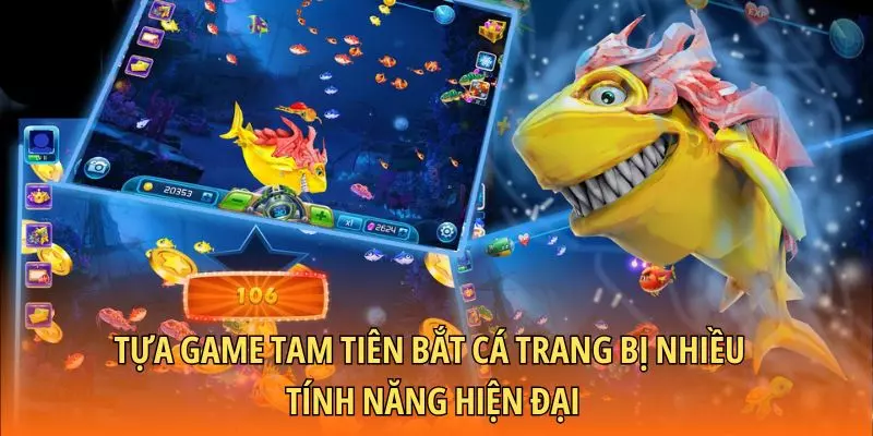 Tựa game tam tiên bắt cá trang bị nhiều tính năng hiện đại