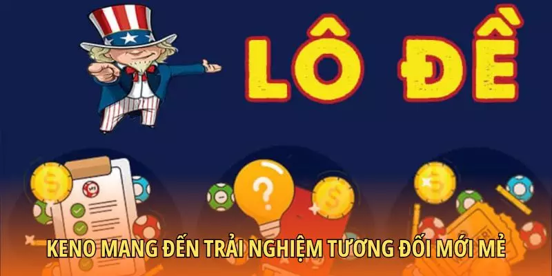 Keno mang đến trải nghiệm tương đối mới mẻ