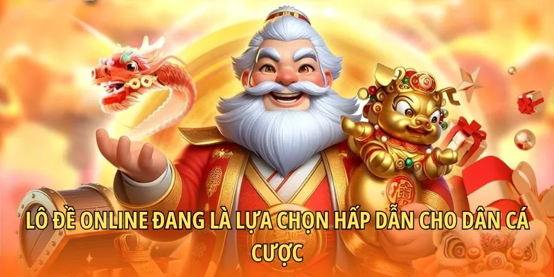 Lô đề online đang là lựa chọn hấp dẫn cho dân cá cược