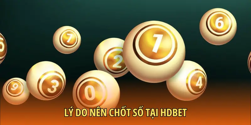Lý do nên chốt số tại HDBET