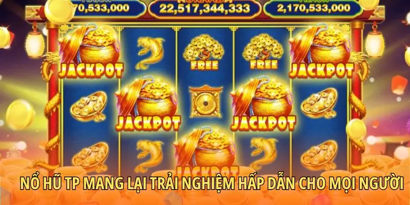 Nổ hũ TP mang lại trải nghiệm hấp dẫn cho mọi người