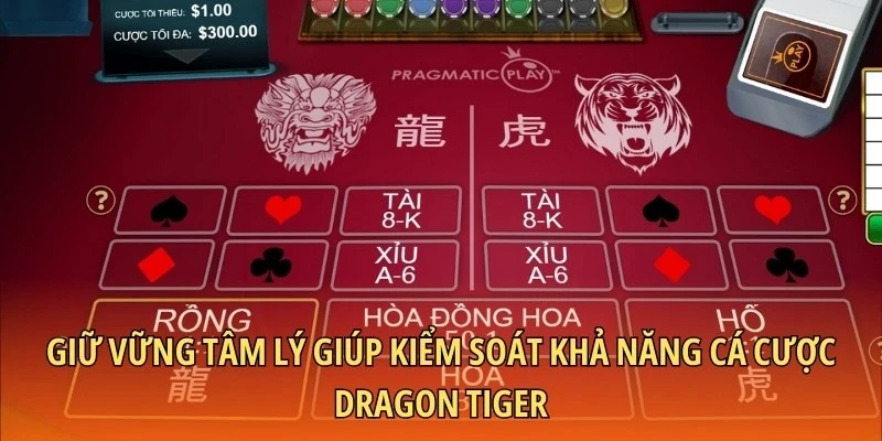 Giữ vững tâm lý giúp kiểm soát khả năng cá cược Dragon Tiger