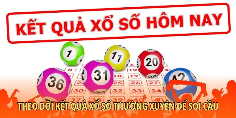 Theo dõi kết quả xổ số thường xuyên để soi cầu