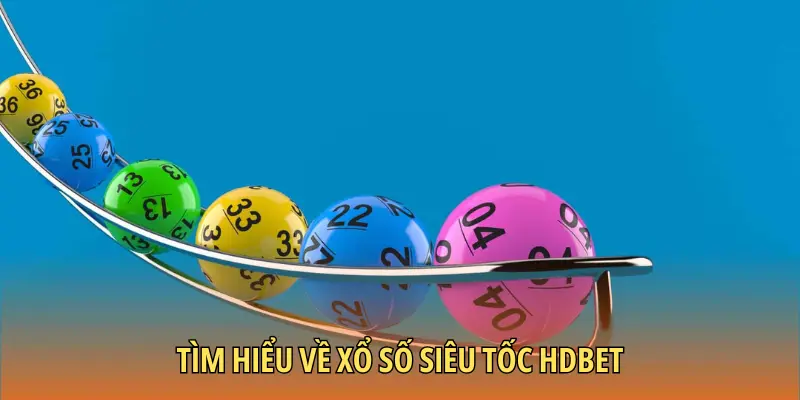 Tìm hiểu về xổ số siêu tốc HDBET
