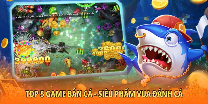 Top 5 game bắn cá - Siêu phẩm vua đánh cá hấp dẫn