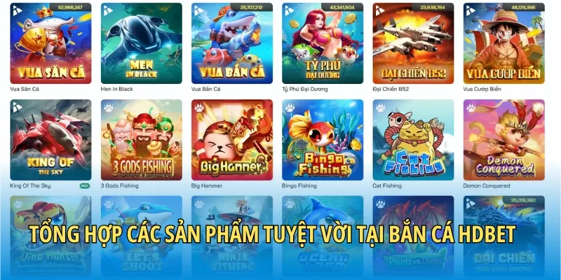 Tổng hợp các sản phẩm tuyệt vời tại bắn cá HDBET